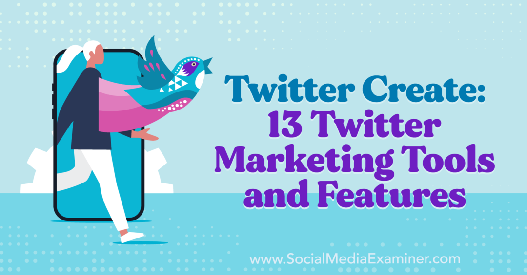 Twitter Create: 13 Twitter-marketingtools en -functies-Social Media Examiner