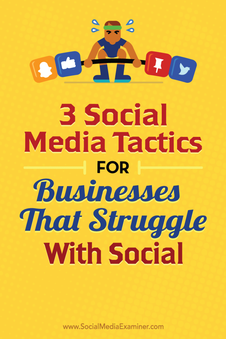 3 Social media-tactieken voor bedrijven die worstelen met social: Social Media Examiner