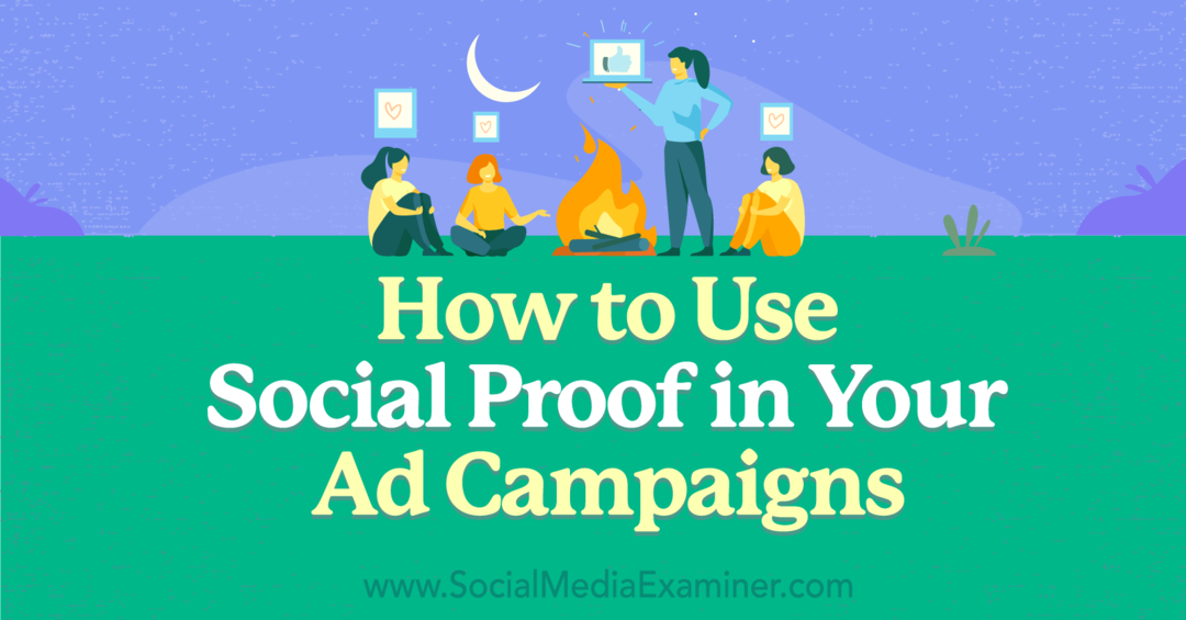 Hoe u sociaal bewijs kunt gebruiken in uw advertentiecampagnes - Social Media Examiner