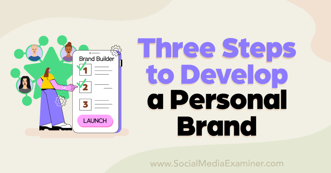 Drie stappen om een ​​persoonlijk merk te ontwikkelen: Social Media Examiner