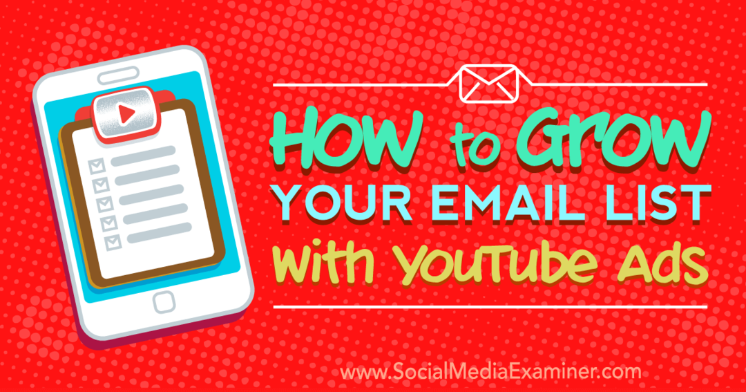 Hoe u uw e-maillijst kunt vergroten met YouTube-advertenties door Ryan Williams op Social Media Examiner.