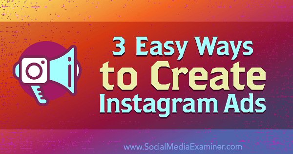 3 eenvoudige manieren om Instagram-advertenties te maken: Social Media Examiner