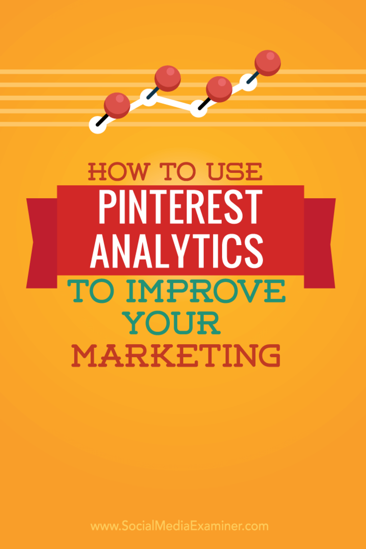 Hoe Pinterest Analytics te gebruiken om uw marketing te verbeteren: Social Media Examiner