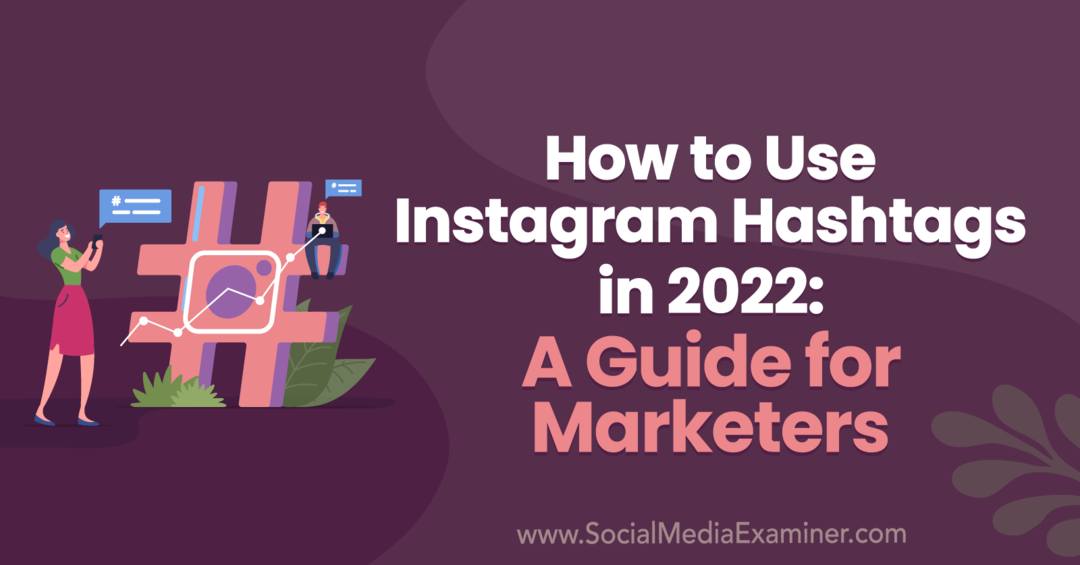 Hoe Instagram-hashtags te gebruiken in 2022: een gids voor marketeers door Anna Sonnenberg op Social Media Examiner.