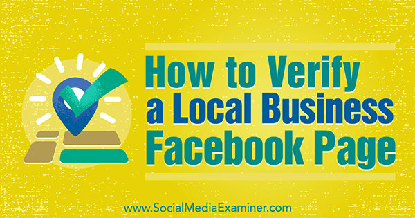 Hoe u een Facebook-pagina voor een lokaal bedrijf verifieert door Dennis Yu op Social Media Examiner.