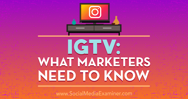 IGTV: wat marketeers moeten weten door Jenn Herman op Social Media Examiner.