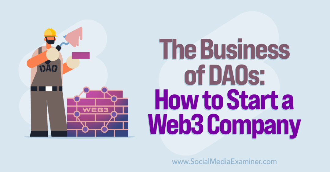Het bedrijf van DAO's: een Web3-bedrijf starten: Social Media Examiner