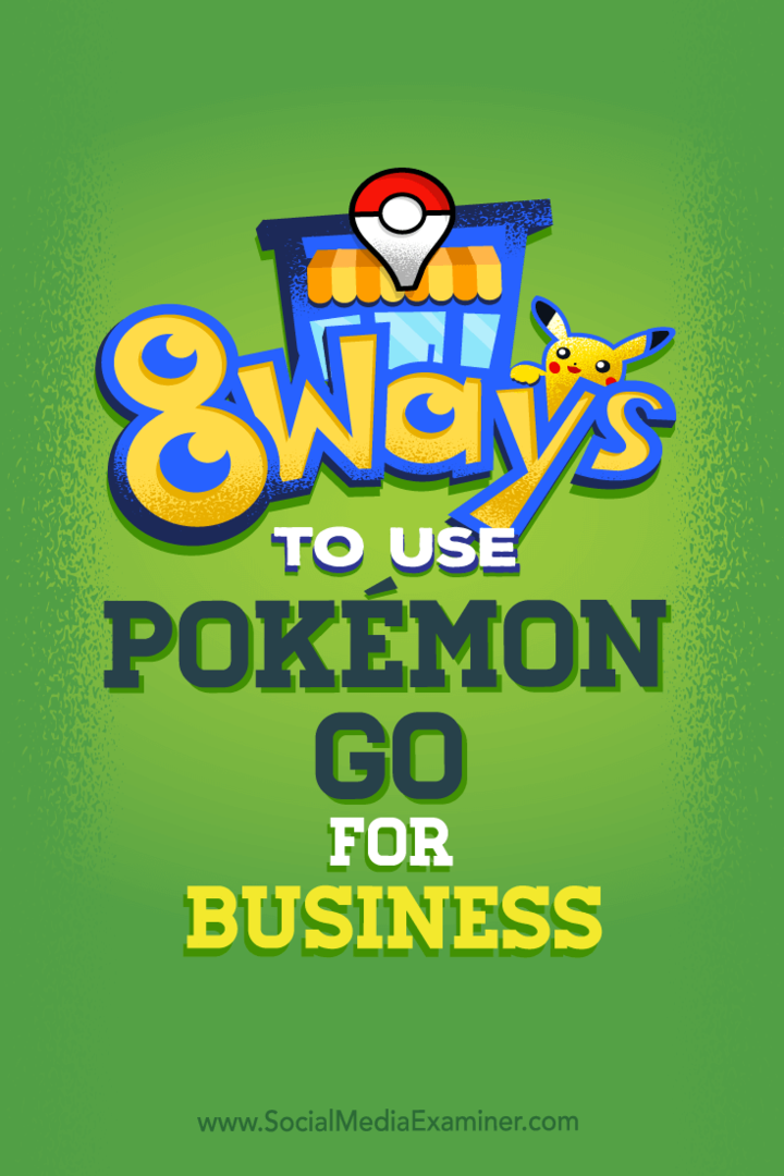Tips voor acht manieren waarop u de sociale media van uw bedrijf een boost kunt geven met Pokémon Go.