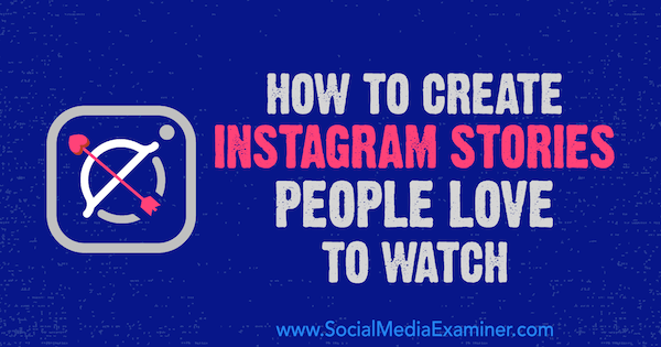 Hoe Instagram-verhalen te maken waar mensen graag naar kijken door Christian Karasiewicz op Social Media Examiner.