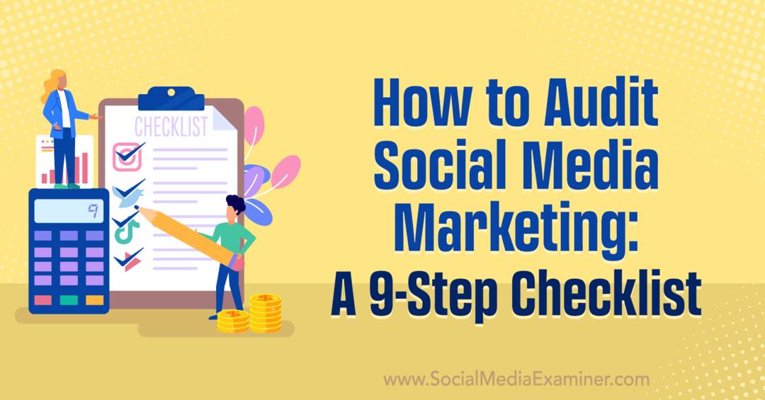 Hoe sociale media-marketing te controleren: een 9-stappen checklist-social media-examinator