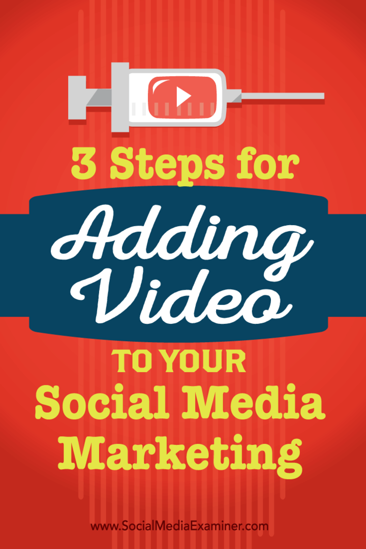3 stappen voor het toevoegen van video aan uw socialemediamarketing: Social Media Examiner