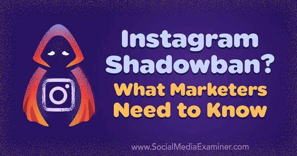 Instagram Shadowban? Wat marketeers moeten weten door Jenn Herman op Social Media Examiner.