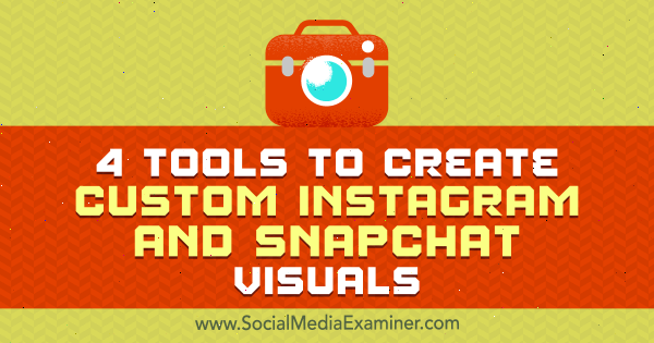 4 tools om aangepaste Instagram- en Snapchat-visuals te maken door Mitt Ray op Social Media Examiner.