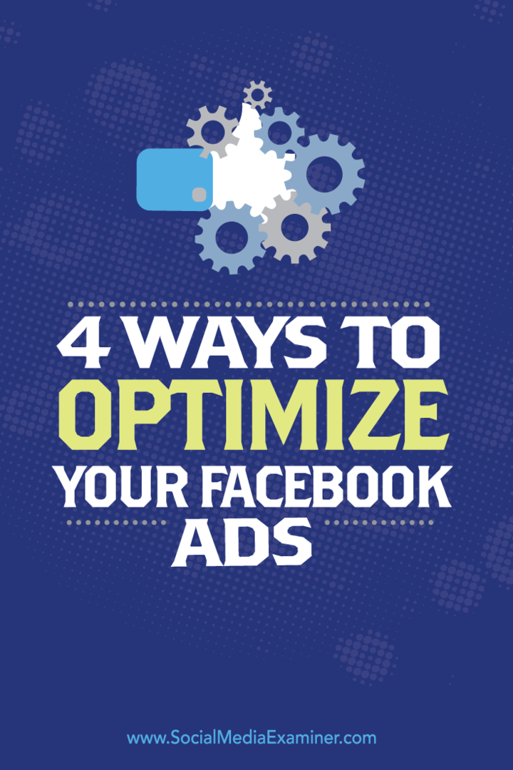 4 manieren om uw Facebook-advertenties te optimaliseren: Social Media Examiner