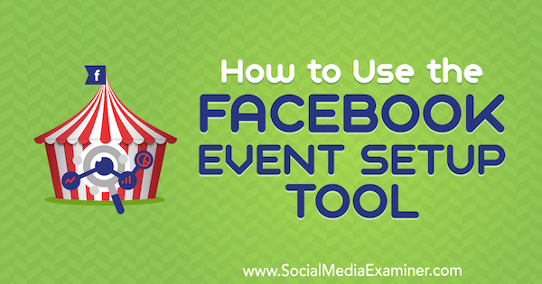Hoe de Facebook Event Setup Tool van Lynsey Fraser op Social Media Examiner te gebruiken.