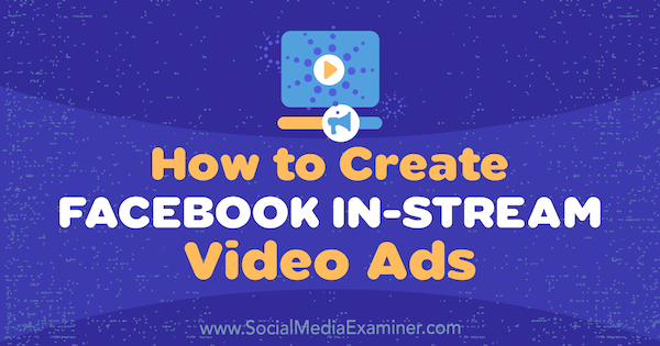 Hoe Facebook InStream-videoadvertenties te maken door Matt Pyke op Social Media Examiner.
