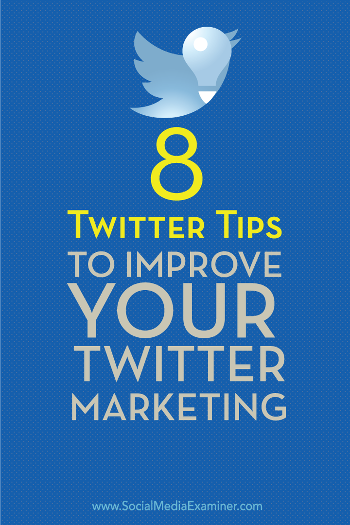 8 Twitter-tips om uw Twitter-marketing te verbeteren: Social Media Examiner