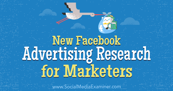 Nieuw Facebook-advertentieonderzoek voor marketeers door Johnathan Dane op Social Media Examiner.