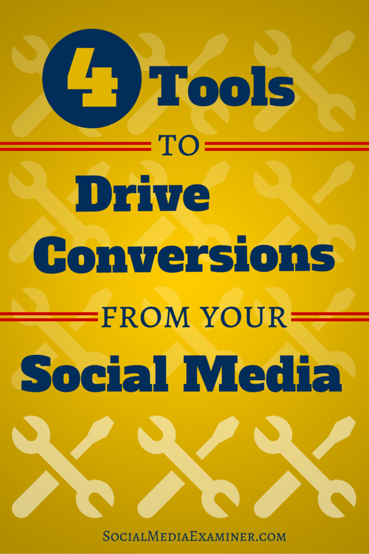 4 tools om conversies van uw sociale verkeer te stimuleren: Social Media Examiner