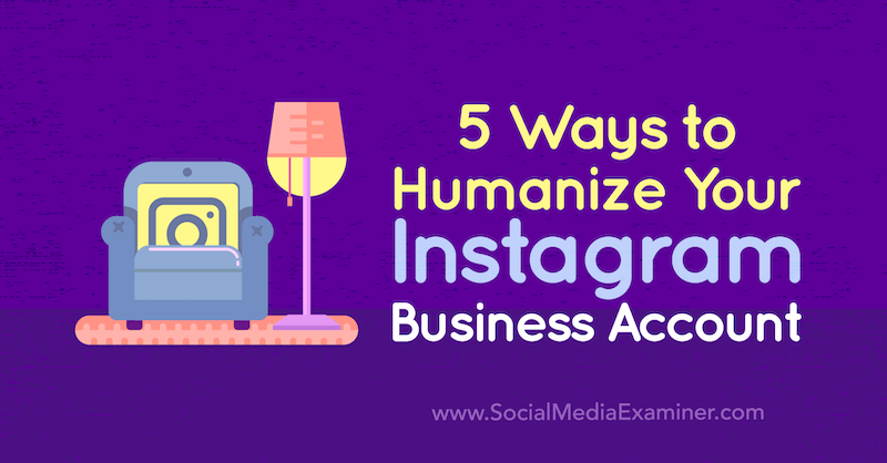 5 manieren om je zakelijke Instagram-account te vermenselijken door Natasa Djukanovic op Social Media Examiner.