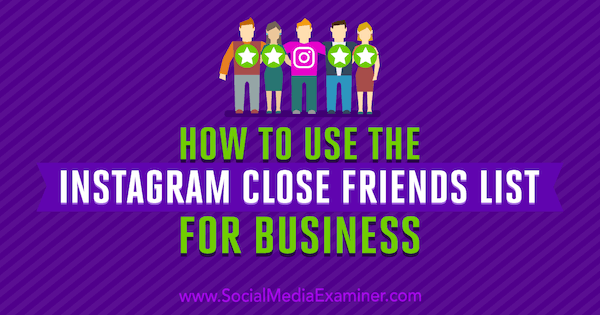 Hoe de Instagram Close Friends List for Business te gebruiken door Jenn Herman op Social Media Examiner.