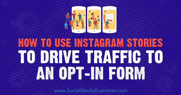 Hoe Instagram-verhalen te gebruiken om verkeer naar een opt-in-formulier te leiden door Adina Jipa op Social Media Examiner.