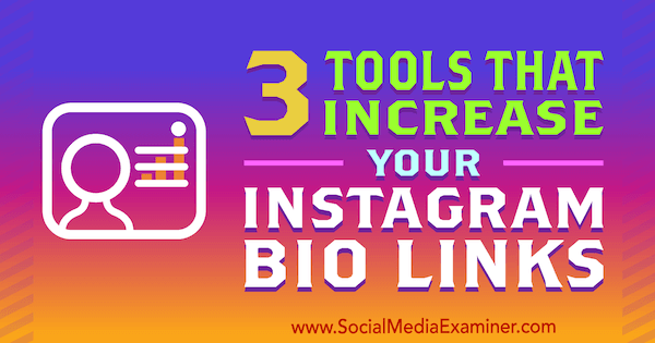 3 tools die uw Instagram-biolinks vergroten door Jordan Jones op Social Media Examiner.