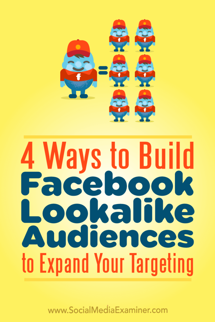 4 manieren om Facebook-lookalike-doelgroepen op te bouwen om uw targeting uit te breiden: Social Media Examiner