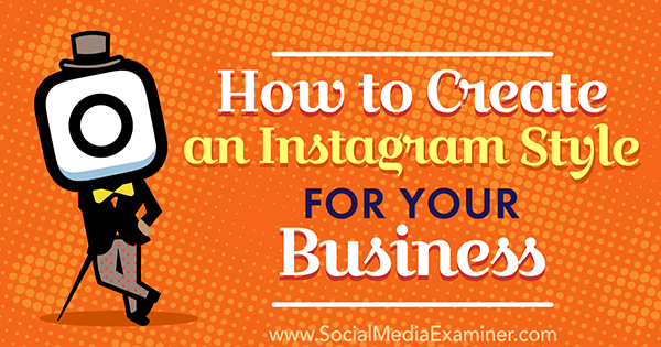 Hoe u een Instagram-stijl voor uw bedrijf kunt maken door Anna Guerrero op Social Media Examiner.