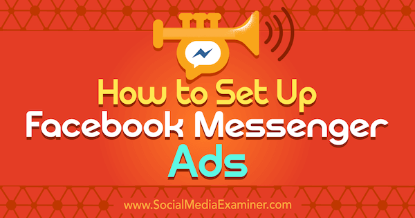 Facebook Messenger-advertenties instellen door Sally Hendrick op Social Media Examiner.