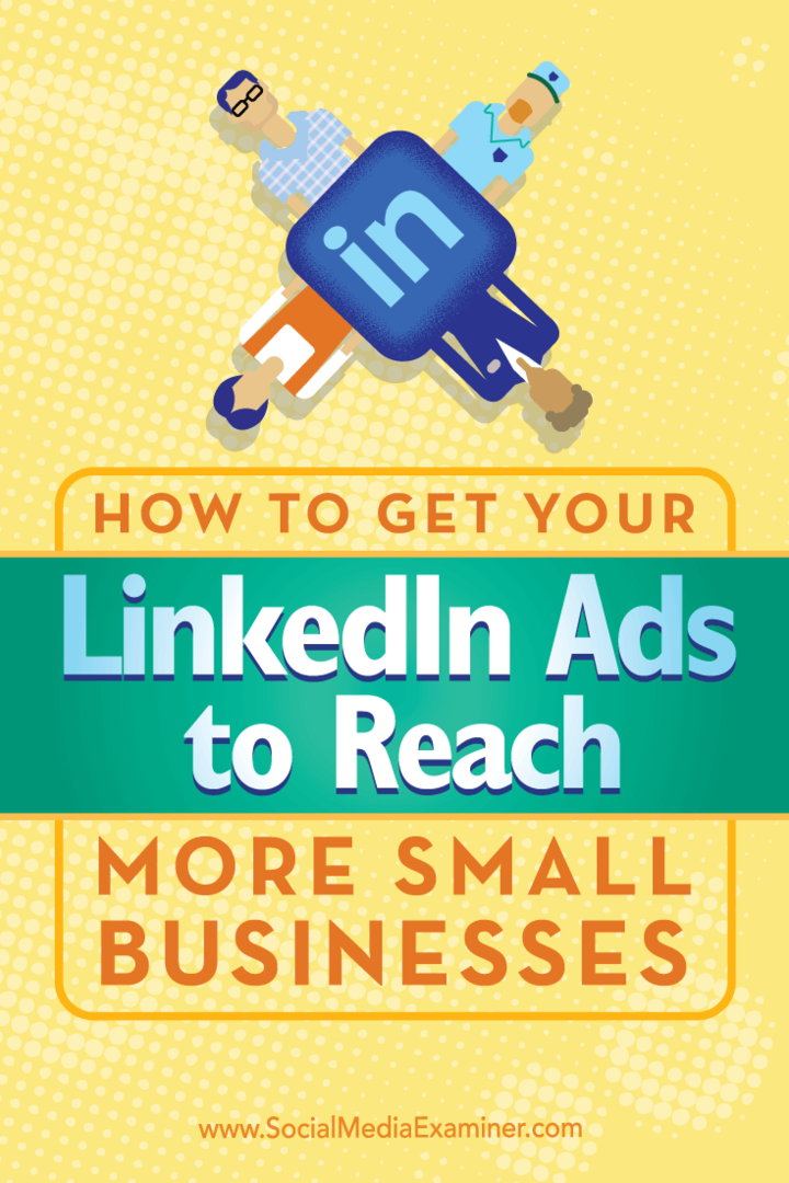 Tips voor het gebruik van unieke targeting om ervoor te zorgen dat uw LinkedIn-advertenties meer kleine bedrijven bereiken.