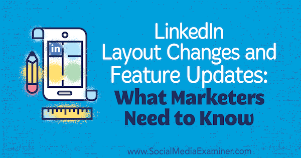 Wijzigingen in LinkedIn-lay-out en functie-updates: wat marketeers moeten weten door Viveka von Rosen op Social Media Examiner.