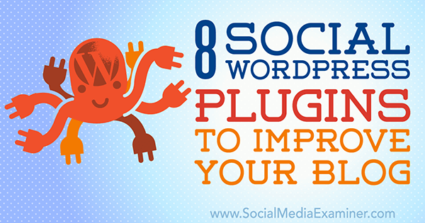 8 sociale WordPress-plug-ins om uw blog te verbeteren door Kristel Cuenta op Social Media Examiner.