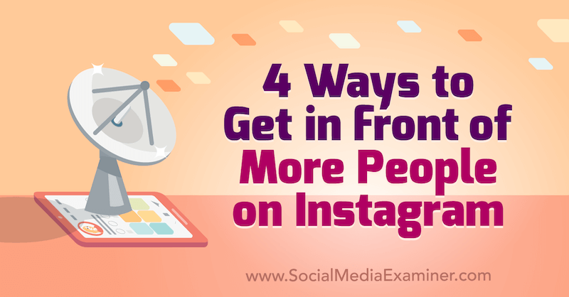 4 manieren om voor meer mensen op Instagram te komen door Marly Broudie op Social Media Examiner.