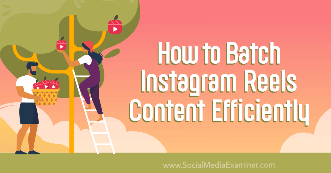 Hoe Instagram Reels-inhoud efficiënt te batchen: Social Media Examiner