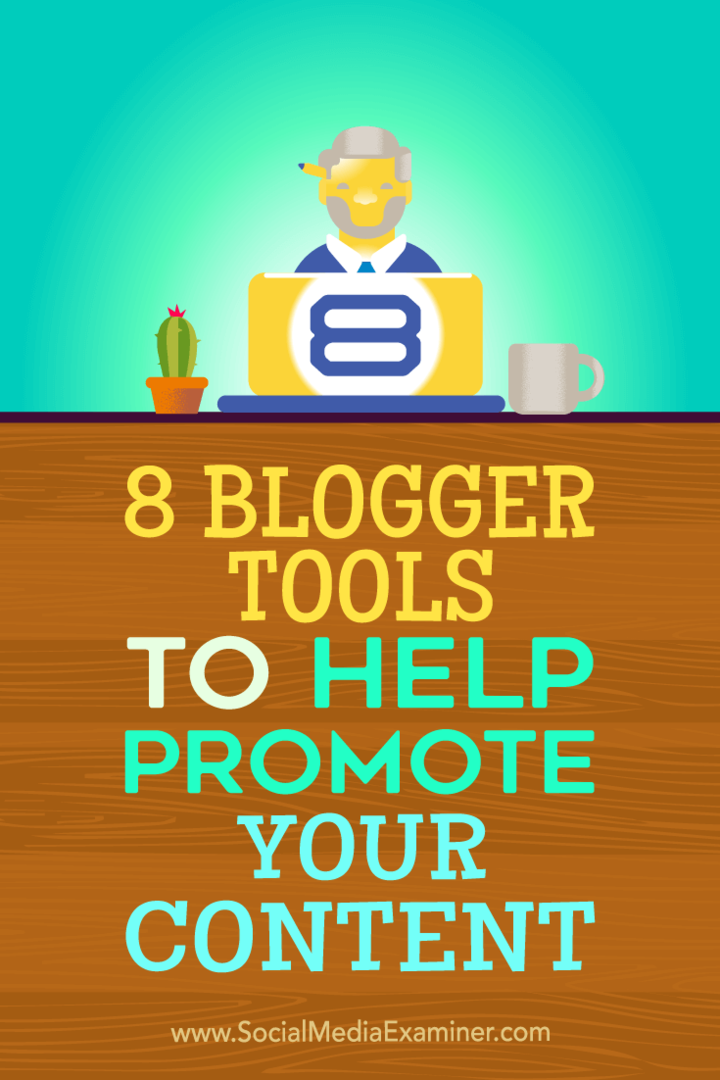 Tips voor acht blogger-tools die u kunt gebruiken om uw inhoud te promoten.