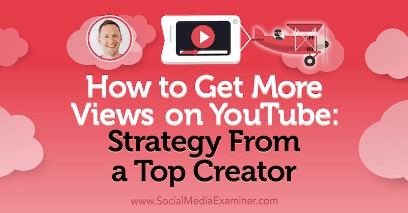 Hoe u meer weergaven op YouTube kunt krijgen: strategie van een topschepper met inzichten van Justin Brown op de Social Media Marketing Podcast.