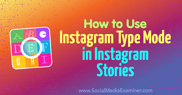 Hoe de Instagram-typemodus te gebruiken in Instagramverhalen door Jenn Herman op Social Media Examiner.