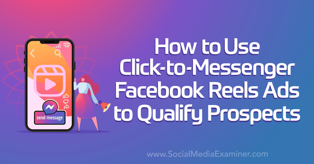 Hoe Click-to-Messenger Facebook Reels-advertenties te gebruiken om prospects te kwalificeren door Social Media Examiner