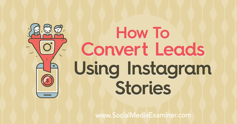Hoe leads te converteren met behulp van Instagram-verhalen door Alex Beadon op Social Media Examiner.