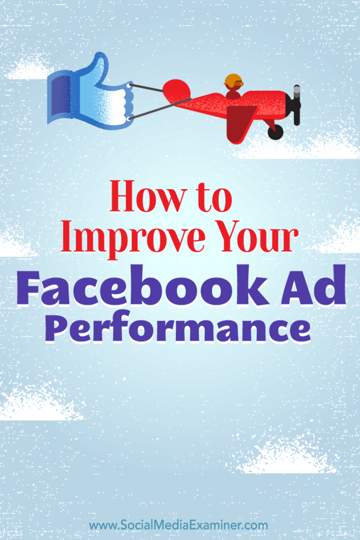 Hoe u uw Facebook-advertentieprestaties kunt verbeteren: Social Media Examiner