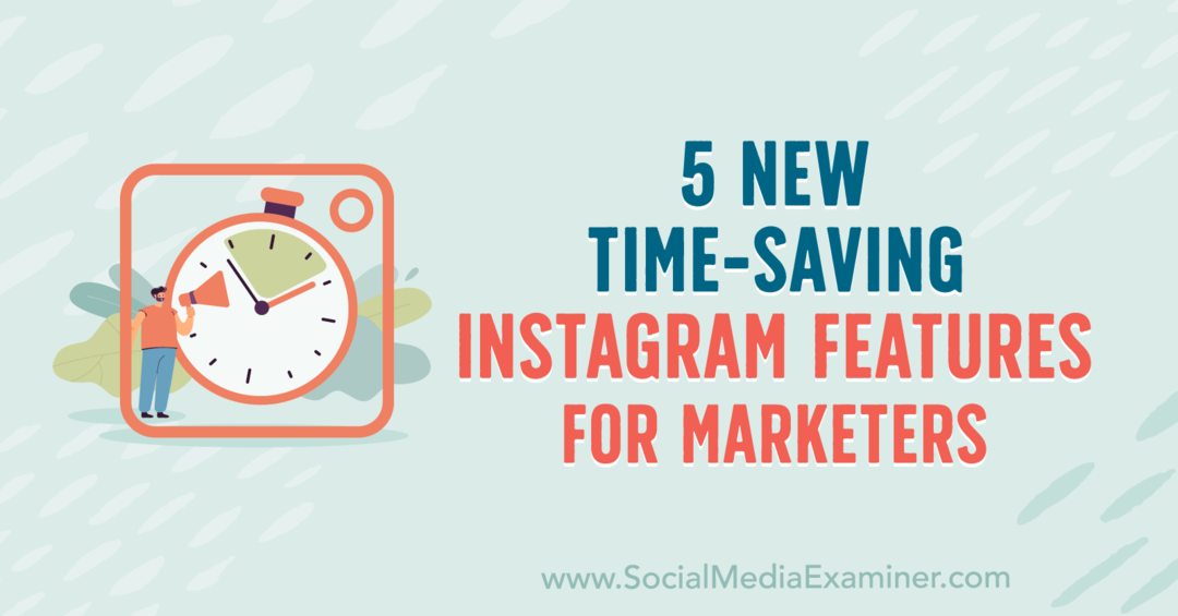 5 nieuwe tijdbesparende Instagram-functies voor marketeers door Anna Sonnenberg op Social Media Examiner.