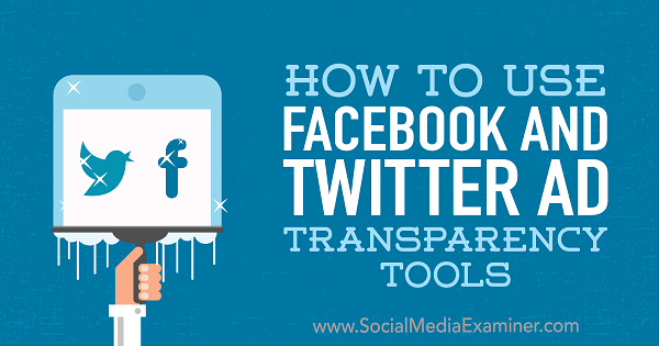 Hoe u Facebook- en Twitter-tools voor advertentietransparantie van Ana Gotter op Social Media Examiner gebruikt.