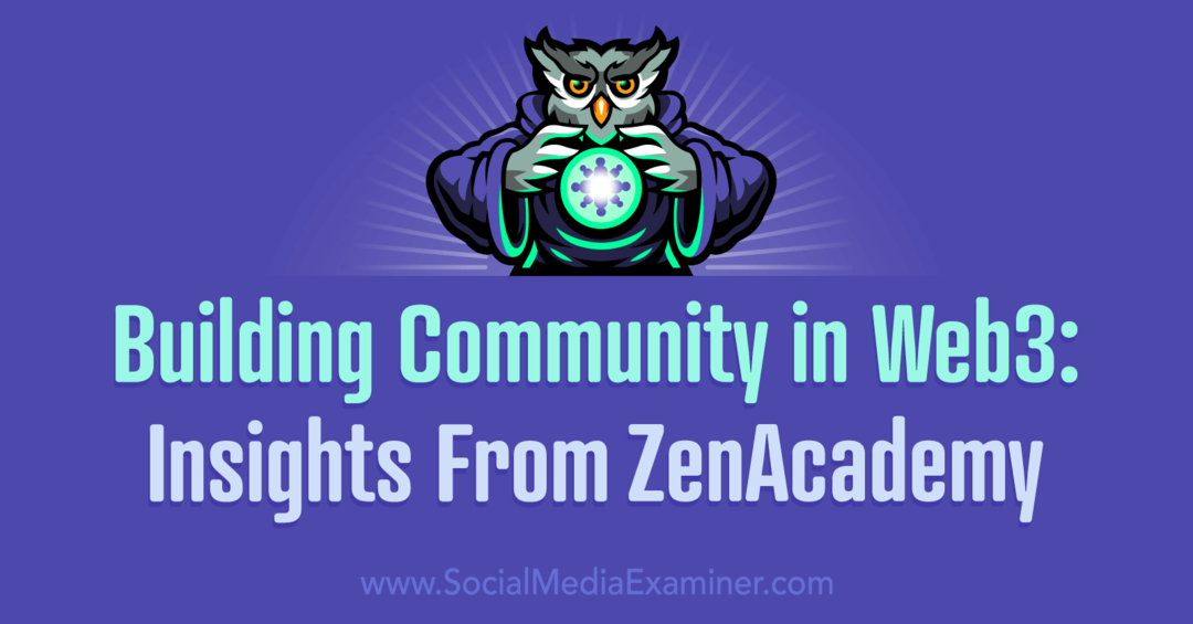 Community bouwen in Web3: inzichten van ZenAcademy door Social Media Examiner
