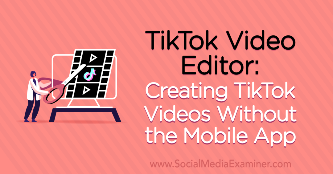 TikTok Video Editor: TikTok-video's maken zonder de mobiele app door Naomi Nakashima op Social Media Examiner.