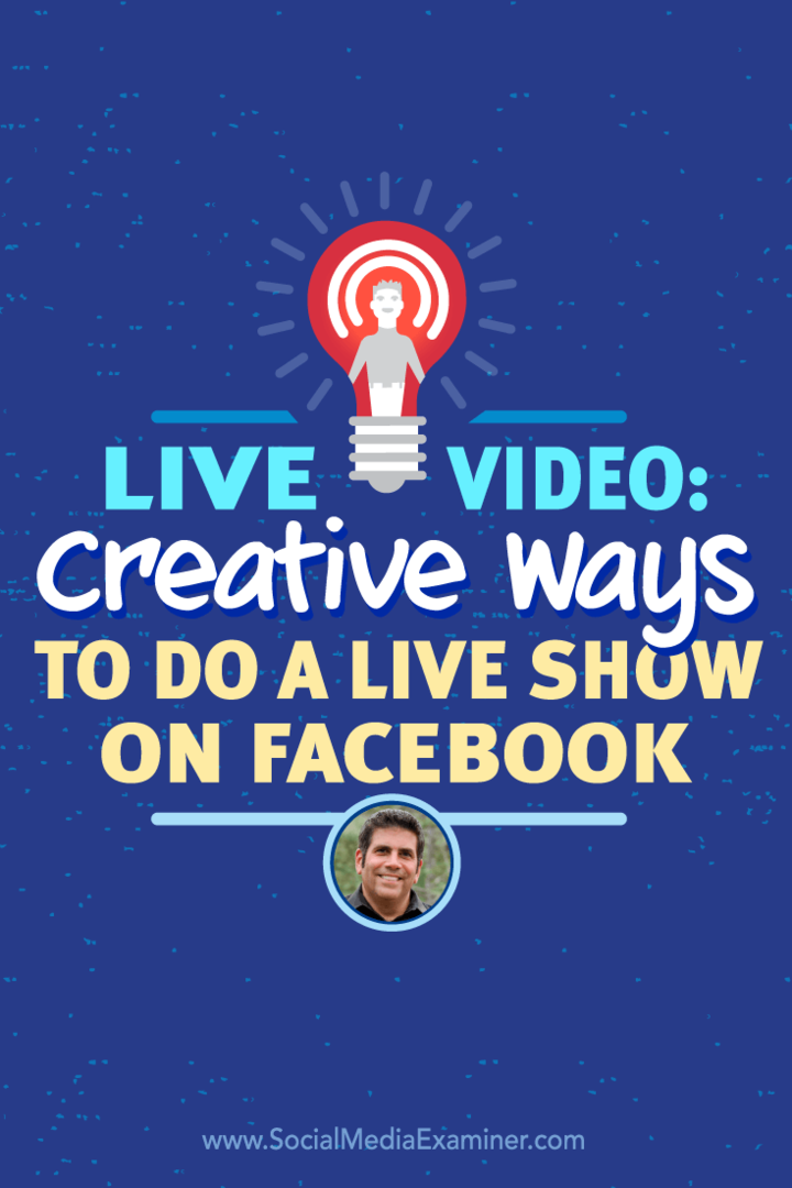 Live video: creatieve manieren om een ​​liveshow op Facebook te doen: Social Media Examiner