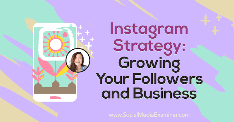 Instagram-strategie: meer volgers en meer omzet met inzichten van Vanessa Lau op de Social Media Marketing Podcast.
