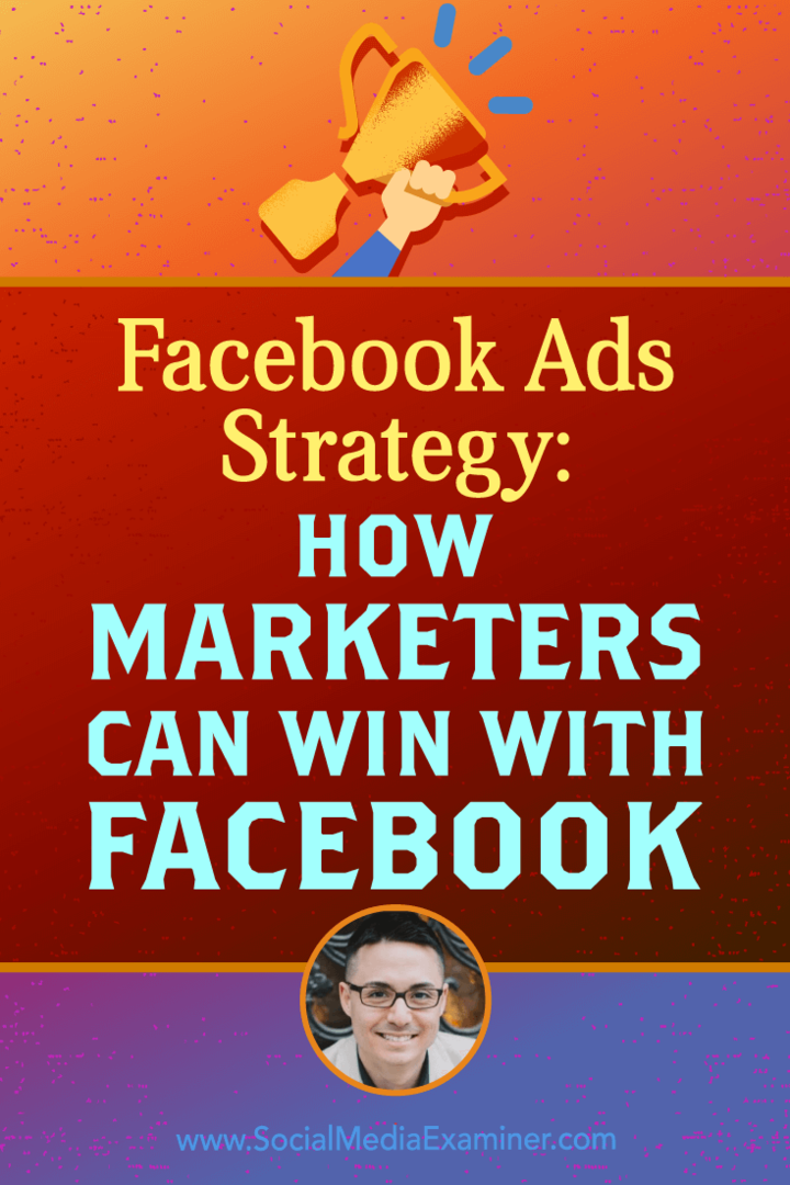Facebook-advertentiestrategie: hoe marketeers kunnen winnen met Facebook met inzichten van Nicholas Kusmich op de Social Media Marketing Podcast.