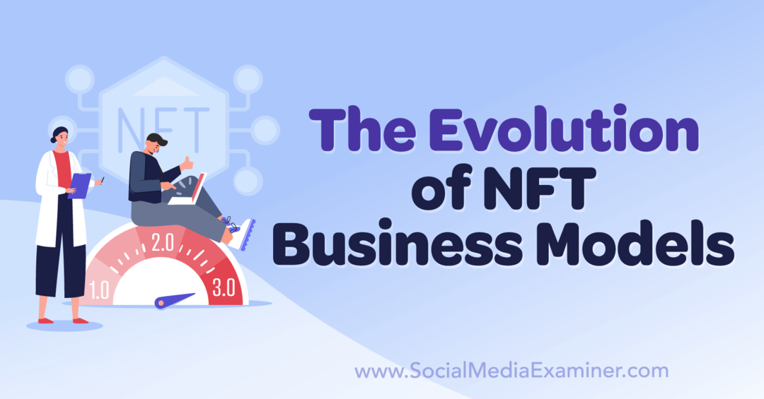 De evolutie van NFT-bedrijfsmodellen: Social Media Examiner