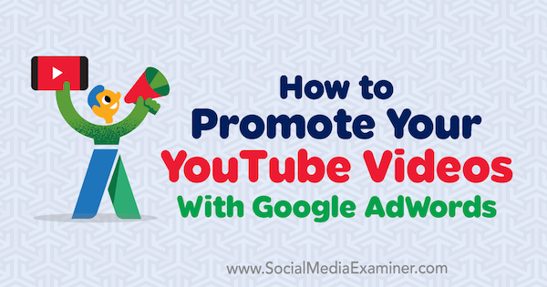 Hoe u uw YouTube-video's kunt promoten met Google AdWords door Peter Szanto op Social Media Examiner.